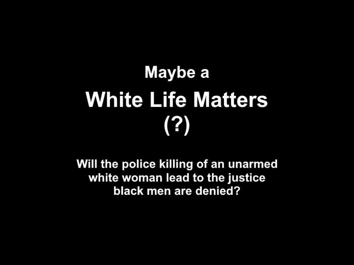 Maybe a White Life Will Matter